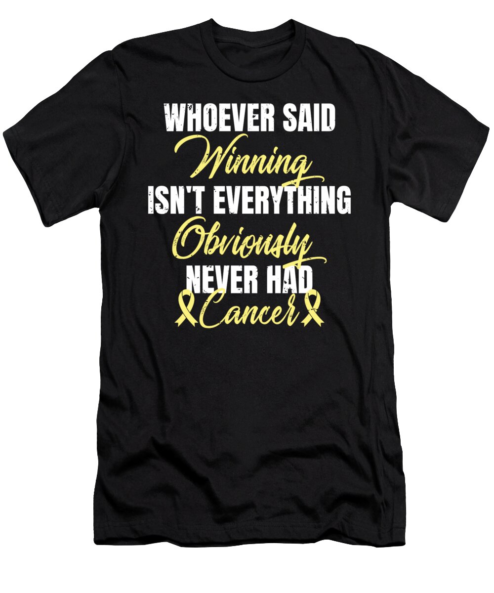 Strong T-Shirt featuring the digital art Winning Cancer Design Whoever Said Winning Cancer Isnt Everything Obviously Never Had Cancer by Muzette Casas