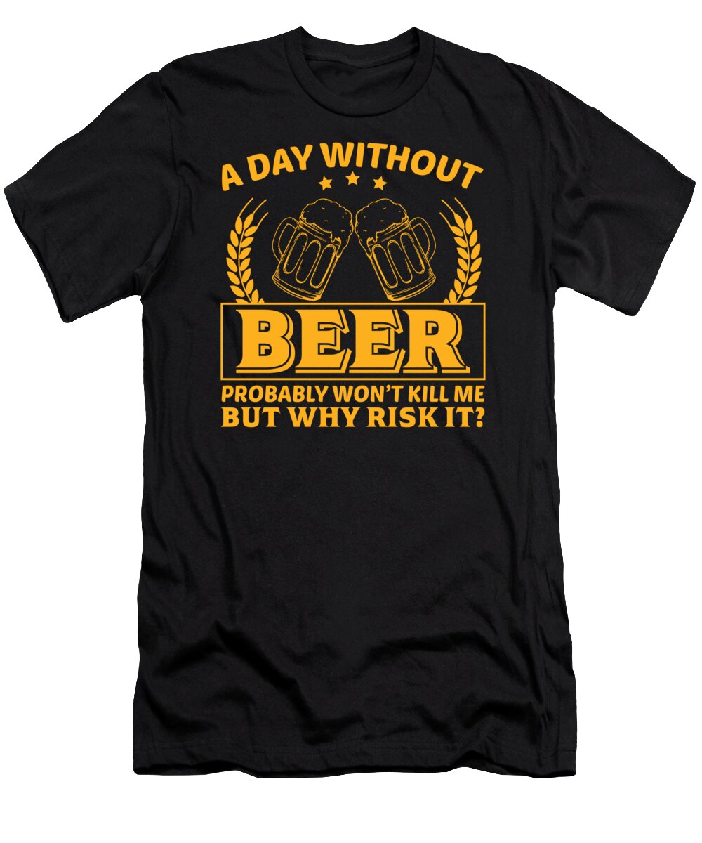 Bar T-Shirt featuring the digital art A Day Without Beer #1 by Me