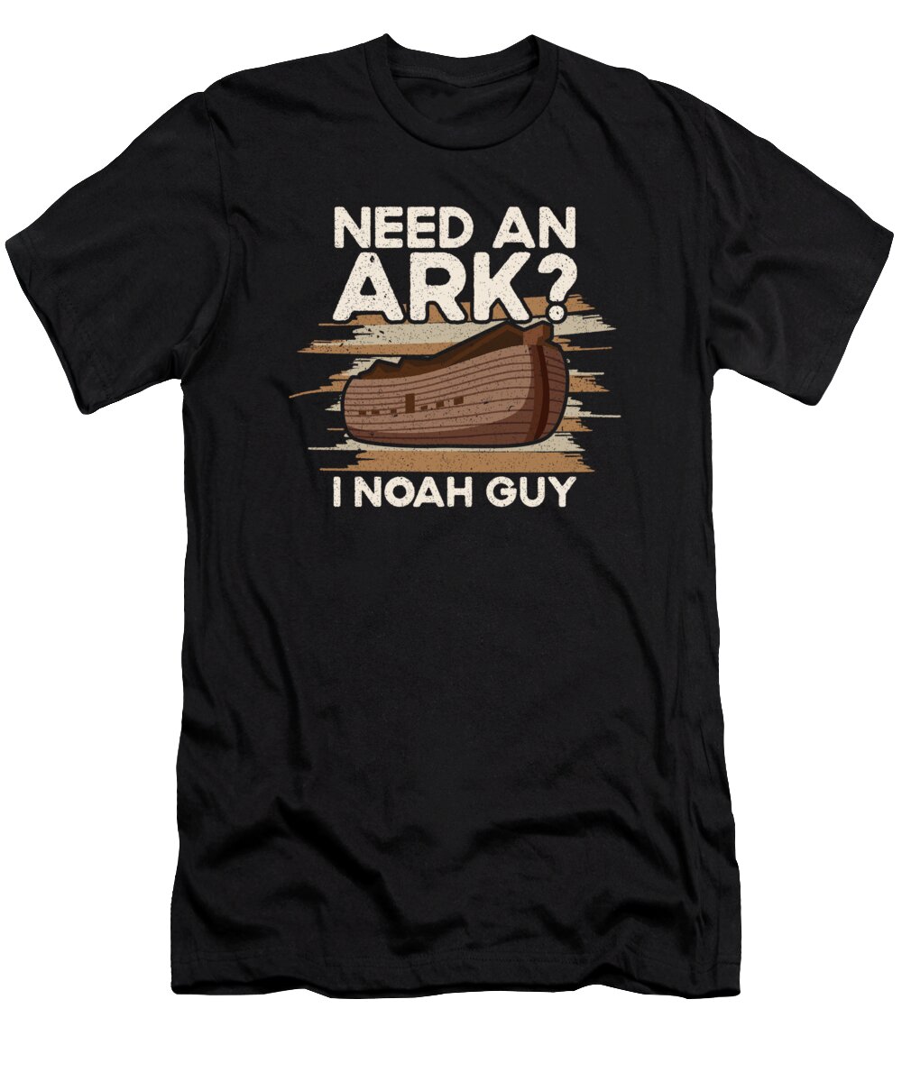 Need An Ark T-Shirt featuring the digital art Ark Noah Need An Ark I Noah Guy Christian Bible #1 by Toms Tee Store