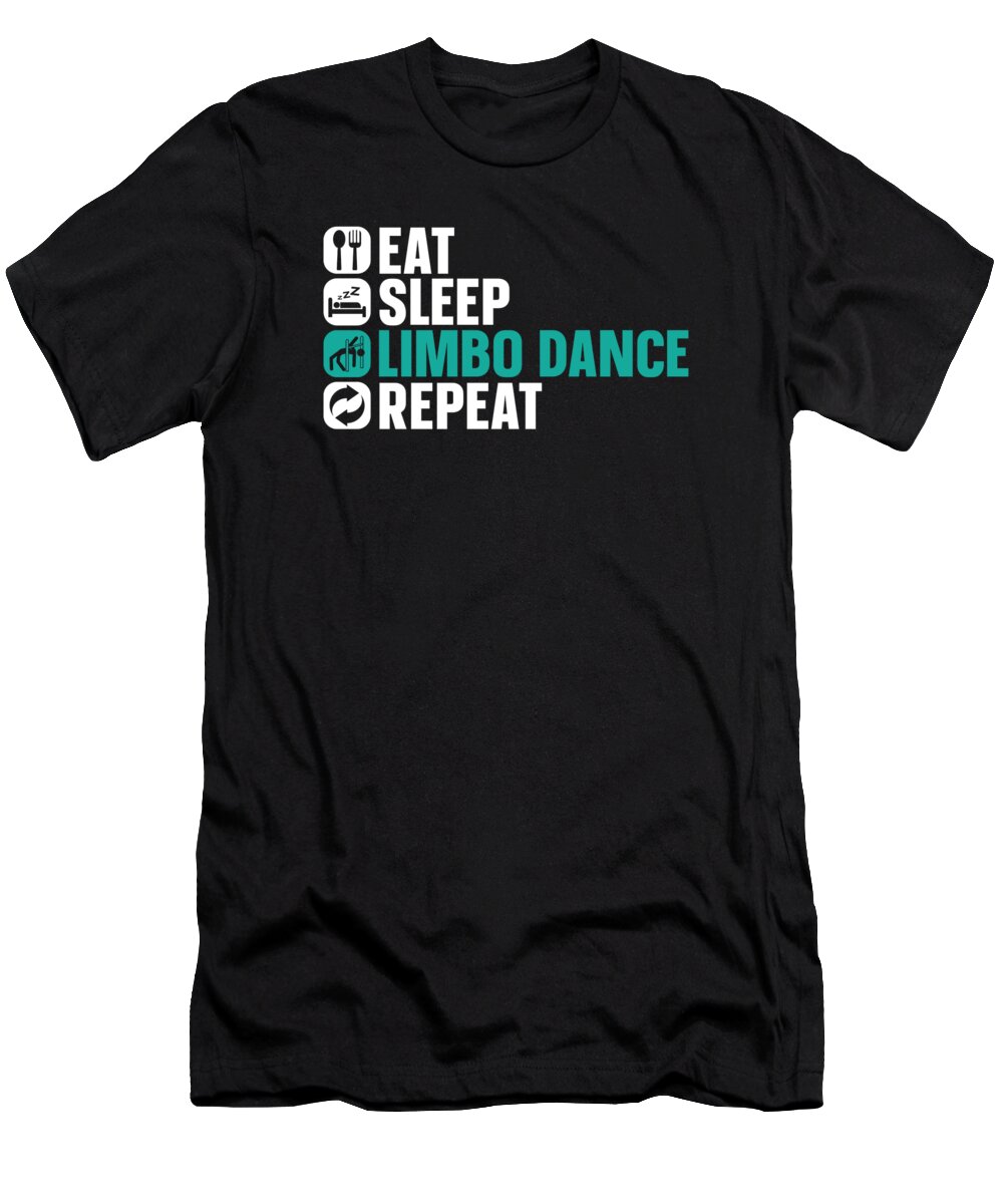 Limbo T-Shirt featuring the digital art Eat Sleep Limbo Dance Repeat Limbo Dancing #1 by Toms Tee Store