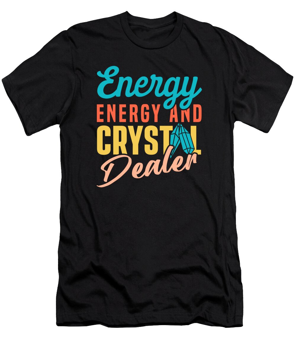 Energy Medicine T-Shirt featuring the digital art Energy Medicine Healing Positive Energy Crystals #1 by Toms Tee Store