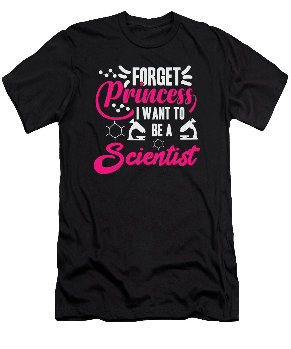 Science T-Shirt featuring the digital art Forget Princess I Want To Be A Scientist #1 by Toms Tee Store
