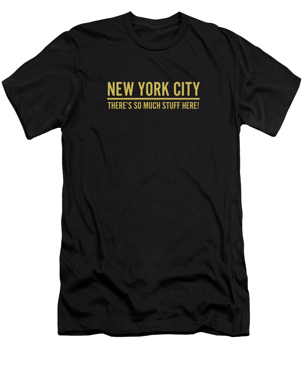 New York City T-Shirt featuring the digital art Funny New York So Much Stuff Here #1 by Jacob Zelazny