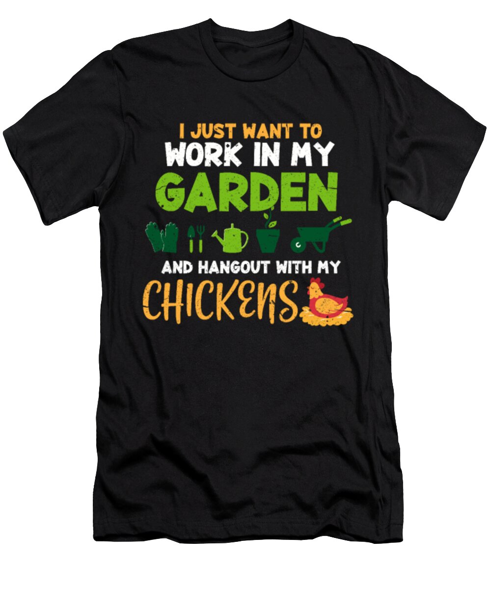 Hangout With My Chickens T-Shirt featuring the digital art I Just Want To Work In My Garden #1 by Tinh Tran Le Thanh
