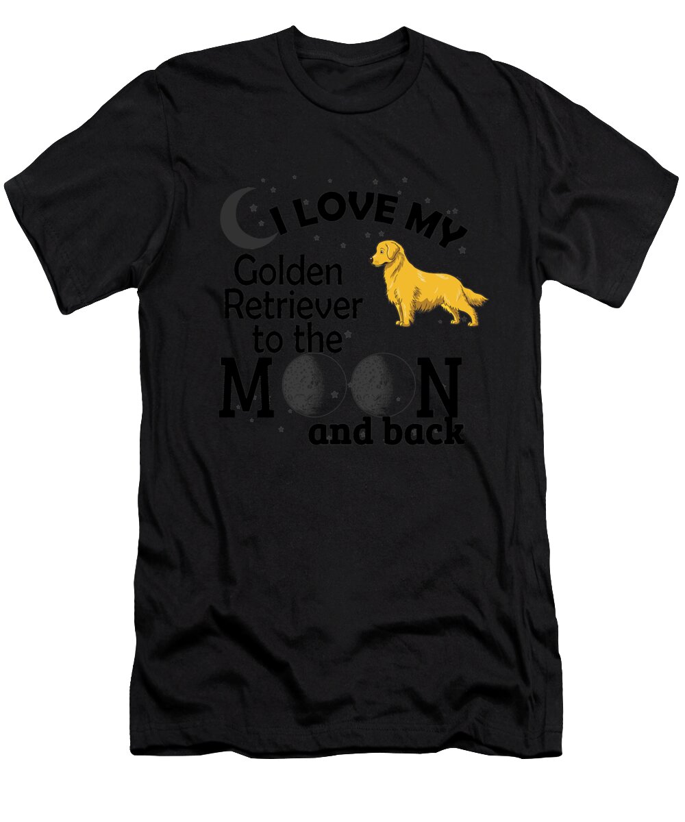 Golden Retriever T-Shirt featuring the digital art I Love My Golden Retriever To The Moon #1 by Jacob Zelazny