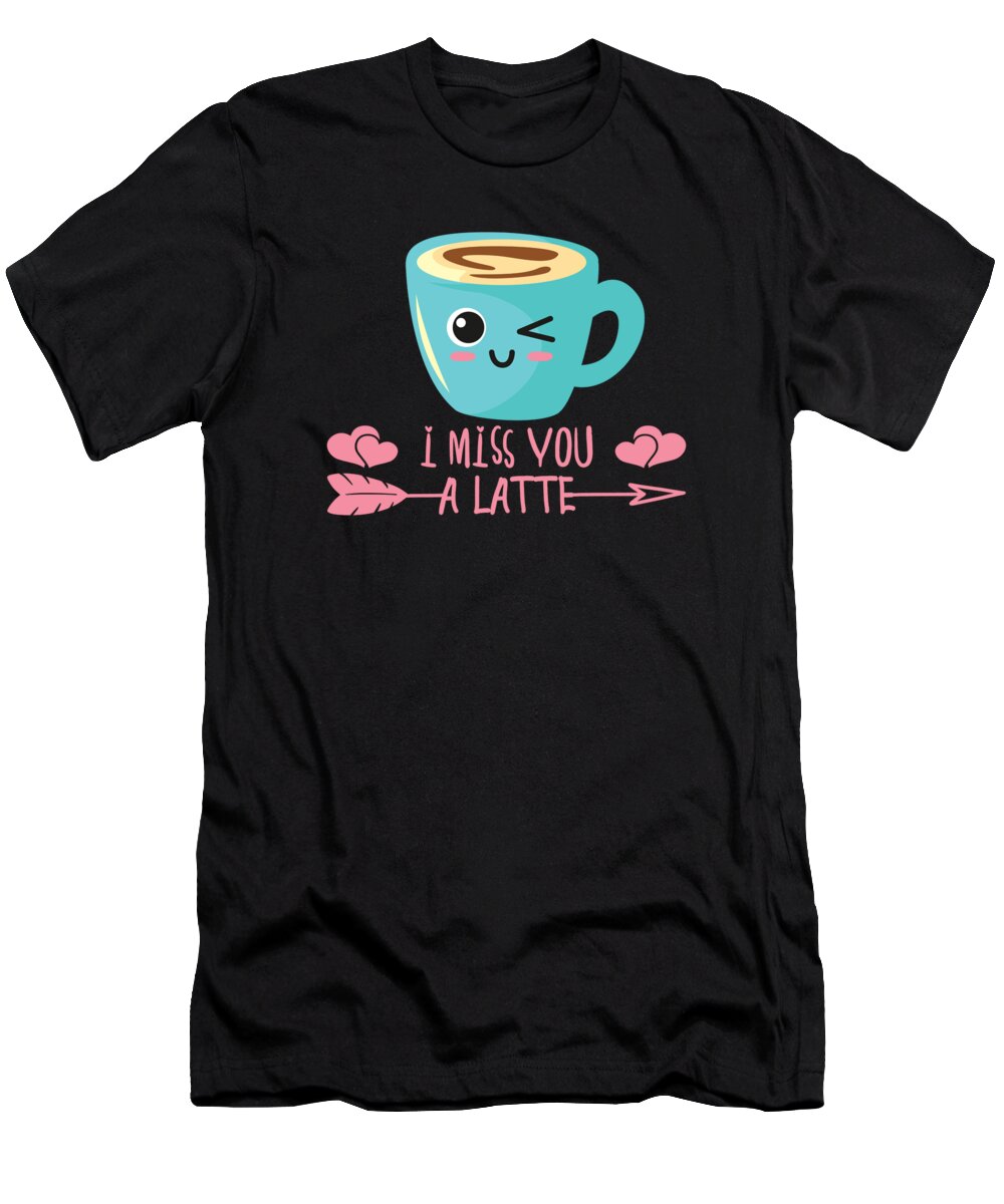 Coffee T-Shirt featuring the digital art I Miss You A Latte Valentines Day Coffee Lover In Love #1 by Toms Tee Store
