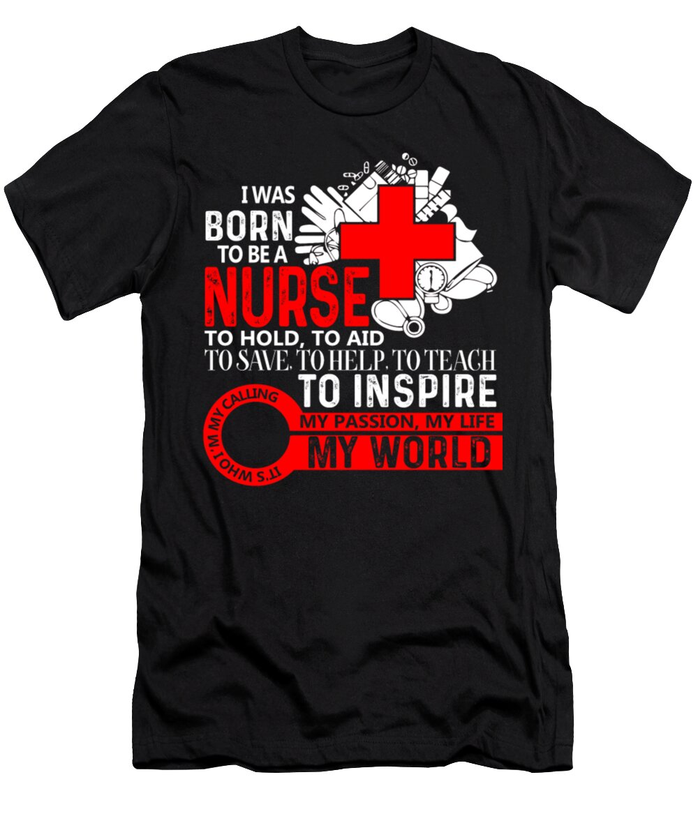 Nurse T-Shirt featuring the digital art I Was Born To Be A Nurse #1 by Tinh Tran Le Thanh