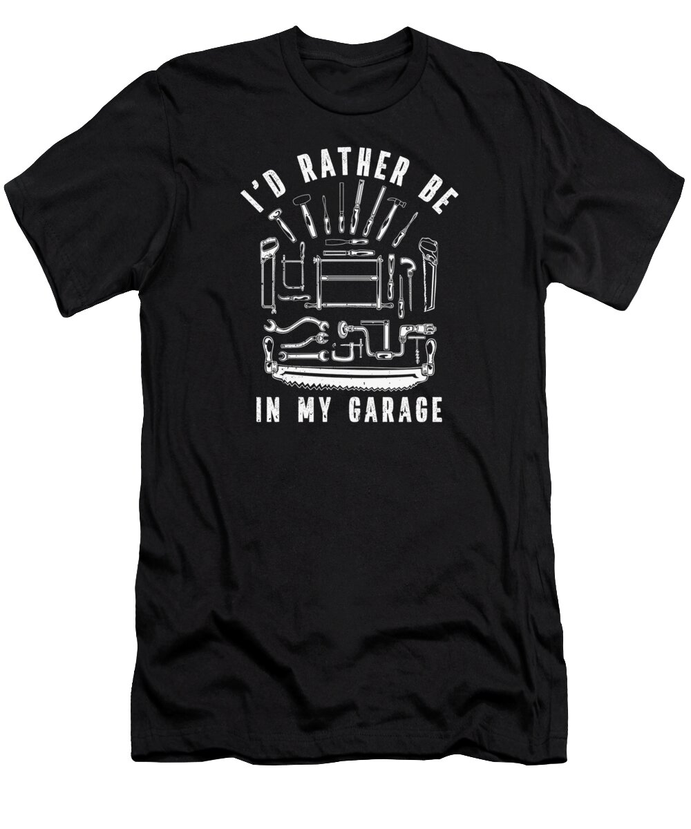 I Turn Wood T-Shirt featuring the digital art Id rather be the Garage Woodworking Woodturning #1 by Toms Tee Store