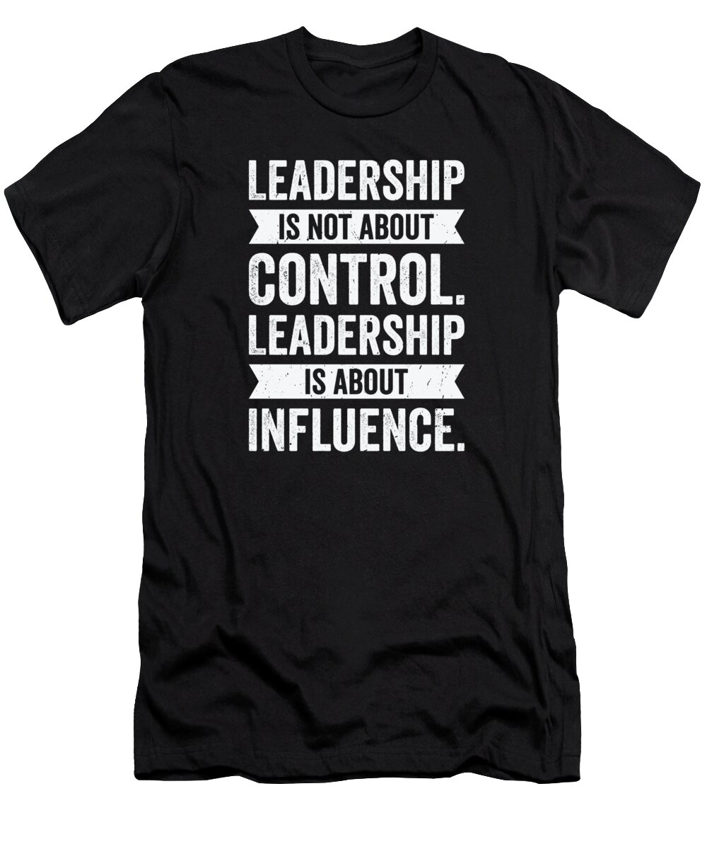 Leadership T-Shirt featuring the digital art Leadership Wisdom Quotes Leader Inspire Motivator #1 by Toms Tee Store
