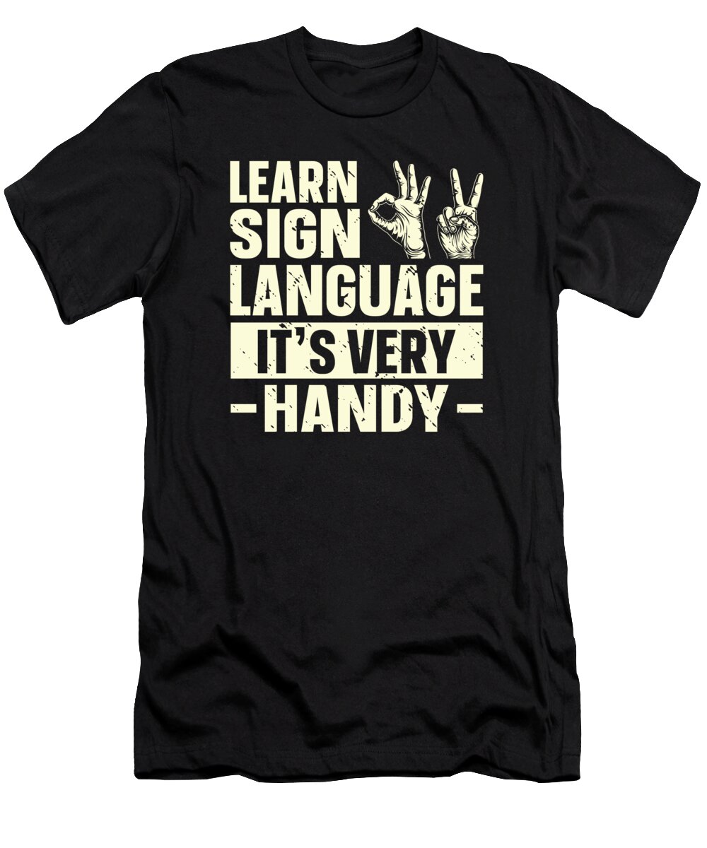 Sign Language T-Shirt featuring the digital art Learn Sign Language Its Very Handy ASL #1 by Toms Tee Store