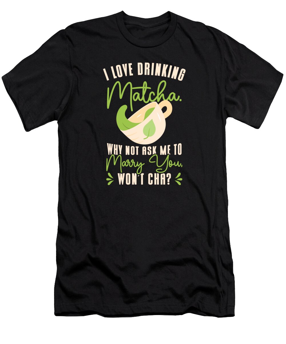 Matcha Lover T-Shirt featuring the digital art Matcha Lover Wedding Matcha Tea Pick Up Lines #1 by Toms Tee Store