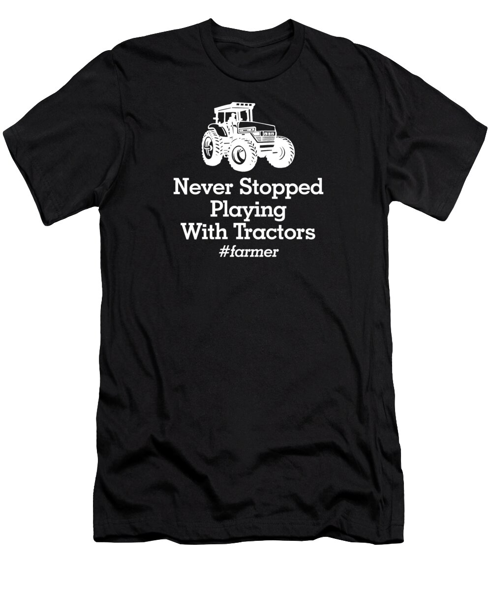 Farmer T-Shirt featuring the digital art Never stopped playing with tractors hashtag farmer #1 by Jacob Zelazny