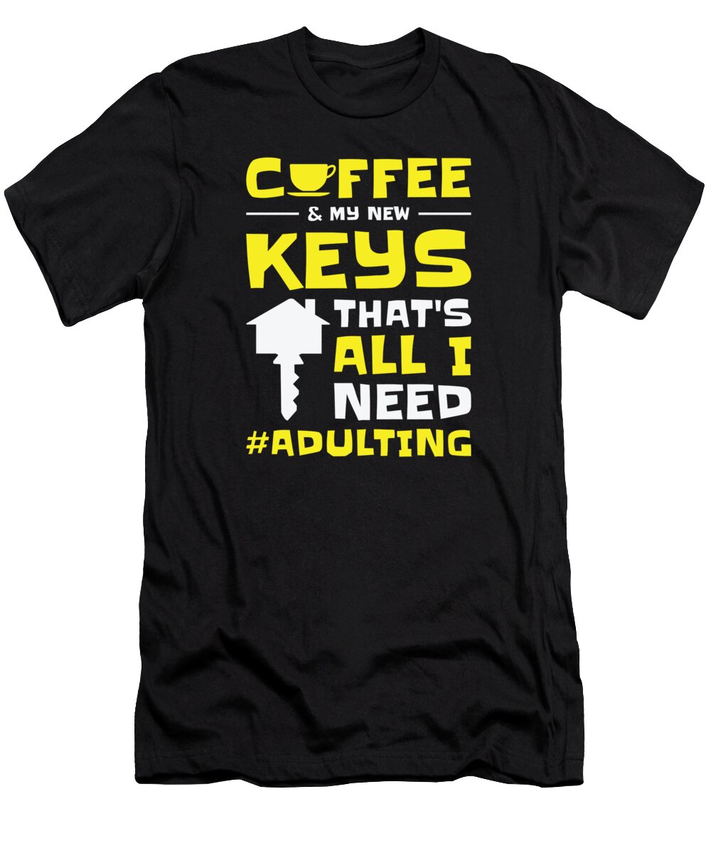 New Homeowner T-Shirt featuring the digital art New Homeowner Housewarming Adulting Coffee Lover #1 by Toms Tee Store