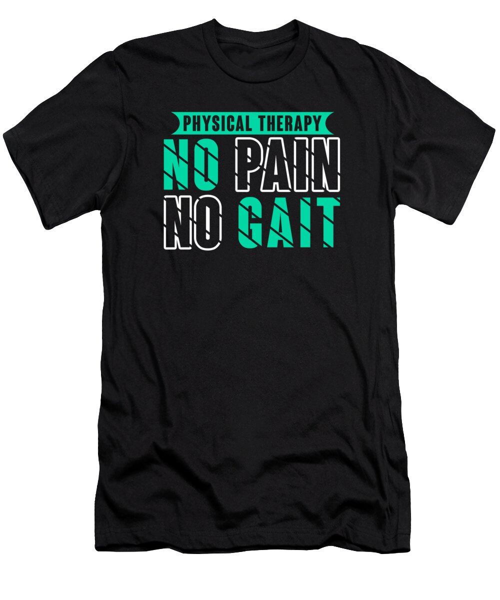 Physical Therapy T-Shirt featuring the digital art Physical Therapy No Pain No Gait Physics PT #1 by Toms Tee Store