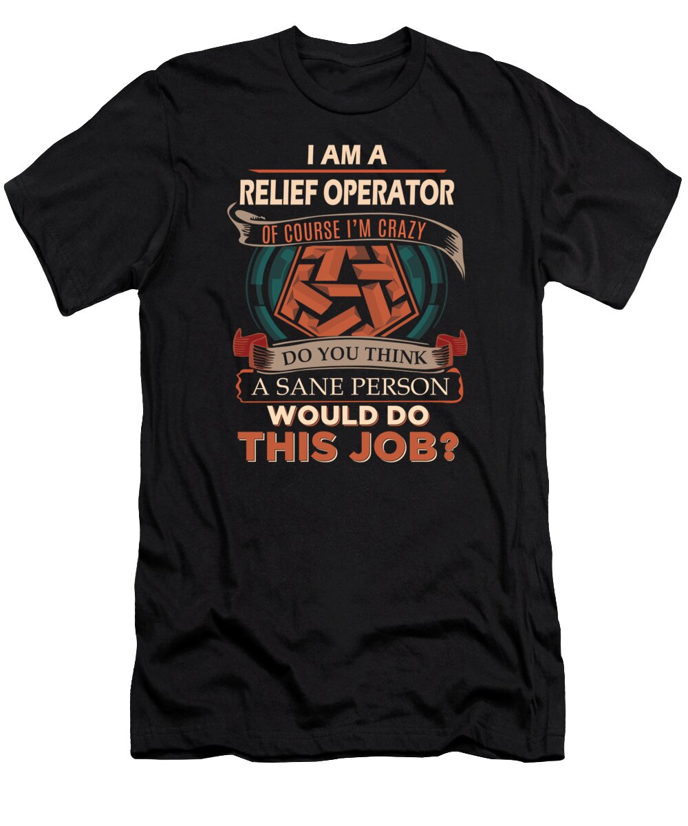 Relief Operator T-Shirt featuring the digital art Relief Operator T Shirt - We Do Precision Job Gift Item Tee #1 by Shi Hu Kang