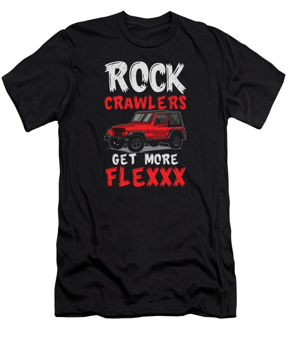 Off Road Fan T-Shirt featuring the digital art Rock Crawlers Get More Flexxx Off-Road Rock Crawling Mud #1 by Toms Tee Store