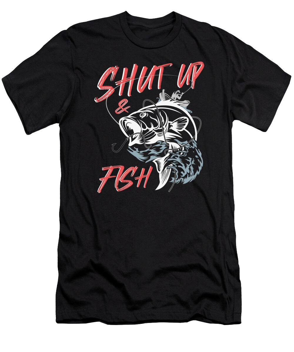 Fish T-Shirt featuring the digital art Shut up and fish T Shirt cool gift idea #1 by Toms Tee Store