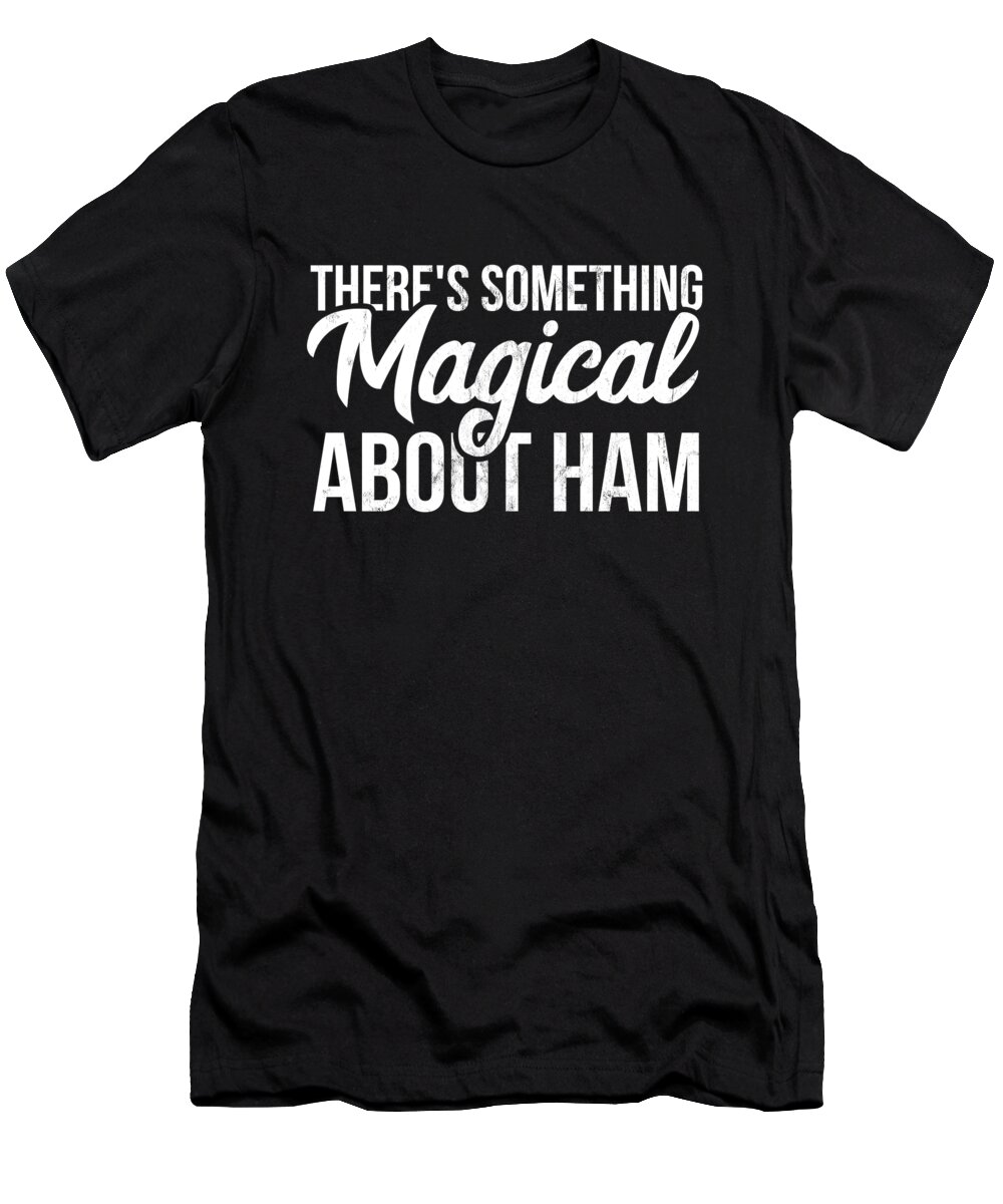 Tasty T-Shirt featuring the drawing ThereS Something Magical About Ham Pork Pig Lover #1 by Noirty Designs
