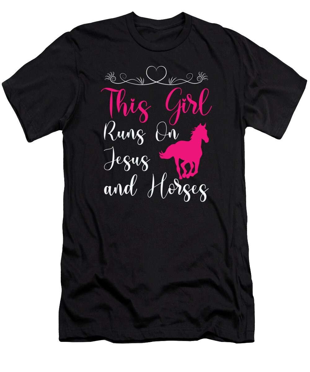 Horse T-Shirt featuring the digital art This Girl Runs On Jesus And Horses #1 by Toms Tee Store