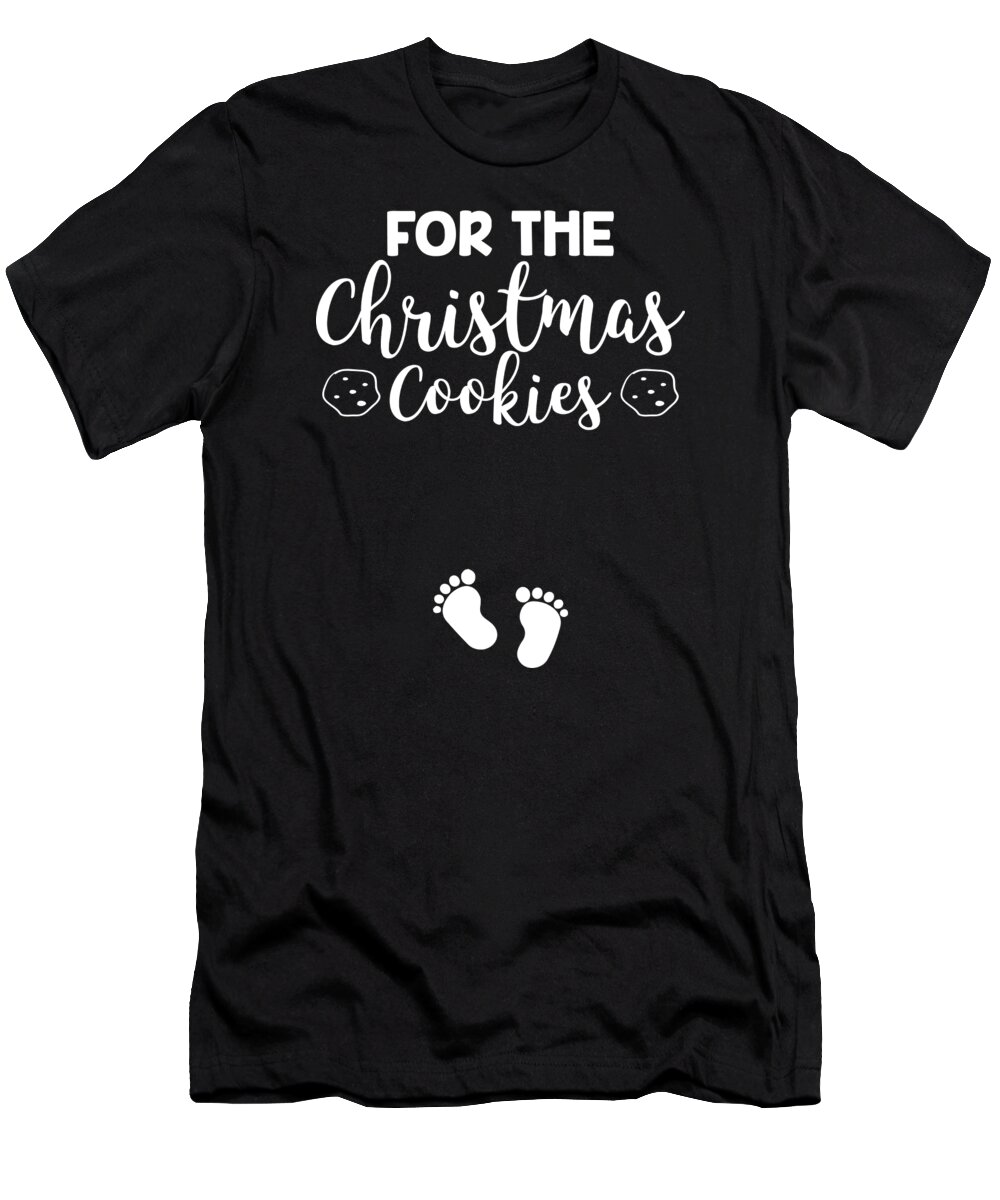 Christmas T-Shirt featuring the digital art Were Here For Christmas Cookies Christmas Baby Gift #1 by Haselshirt