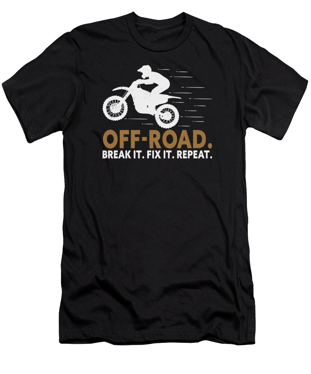 Offroading T-Shirt featuring the digital art Off Roading Of Road Break it Fix it Repeat #10 by Toms Tee Store