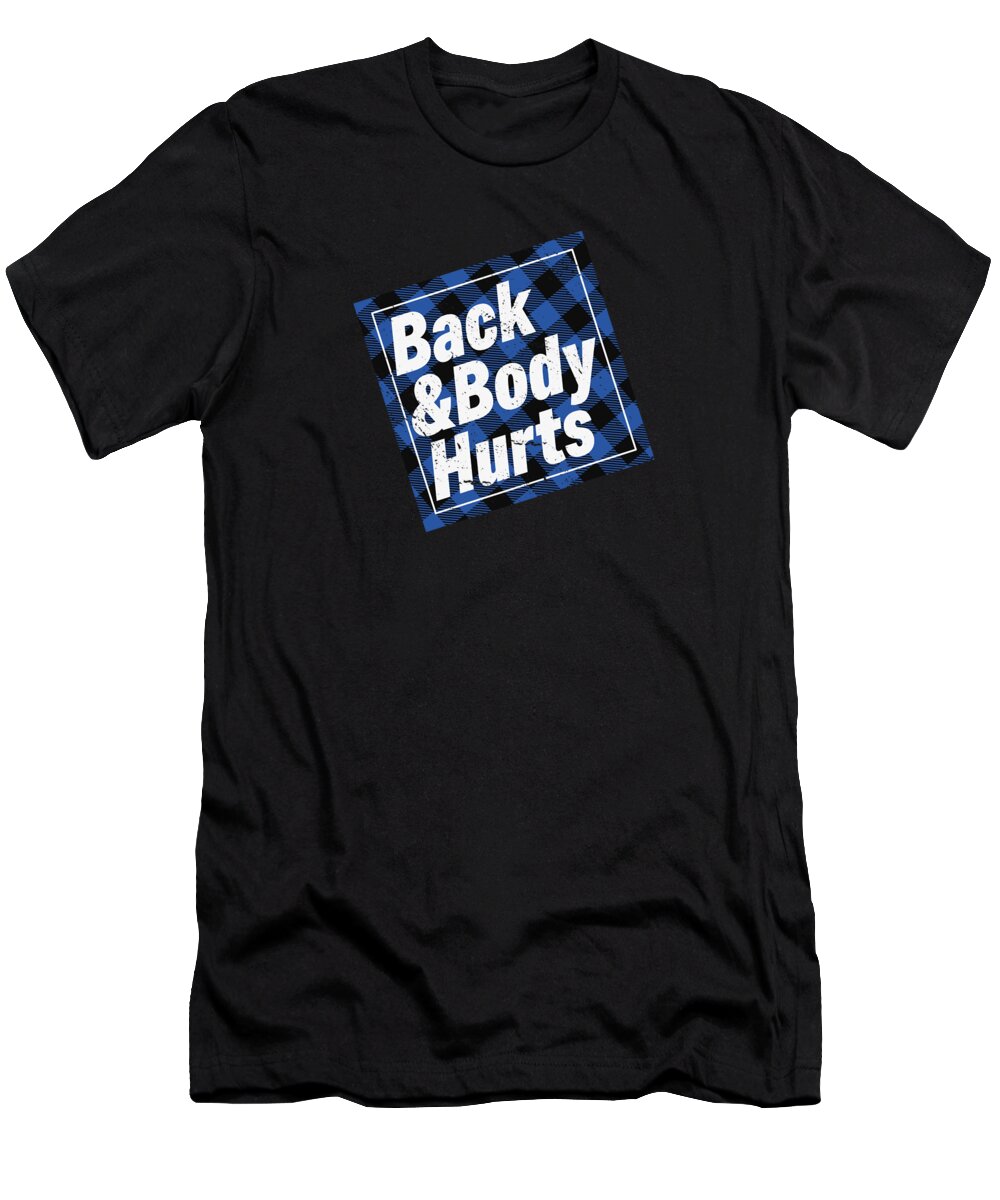 Back And Body Hurts T-Shirt featuring the digital art Back and Body Hurts Funny Physiotherapist #2 by Toms Tee Store
