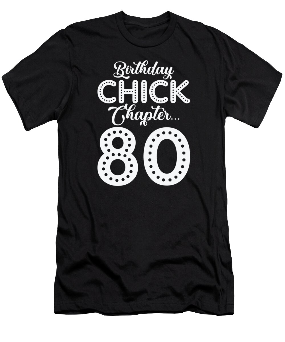 80th Birthday T-Shirt featuring the digital art Birthday Chick Chapter 80 Year 80th Bday B Day #2 by Toms Tee Store