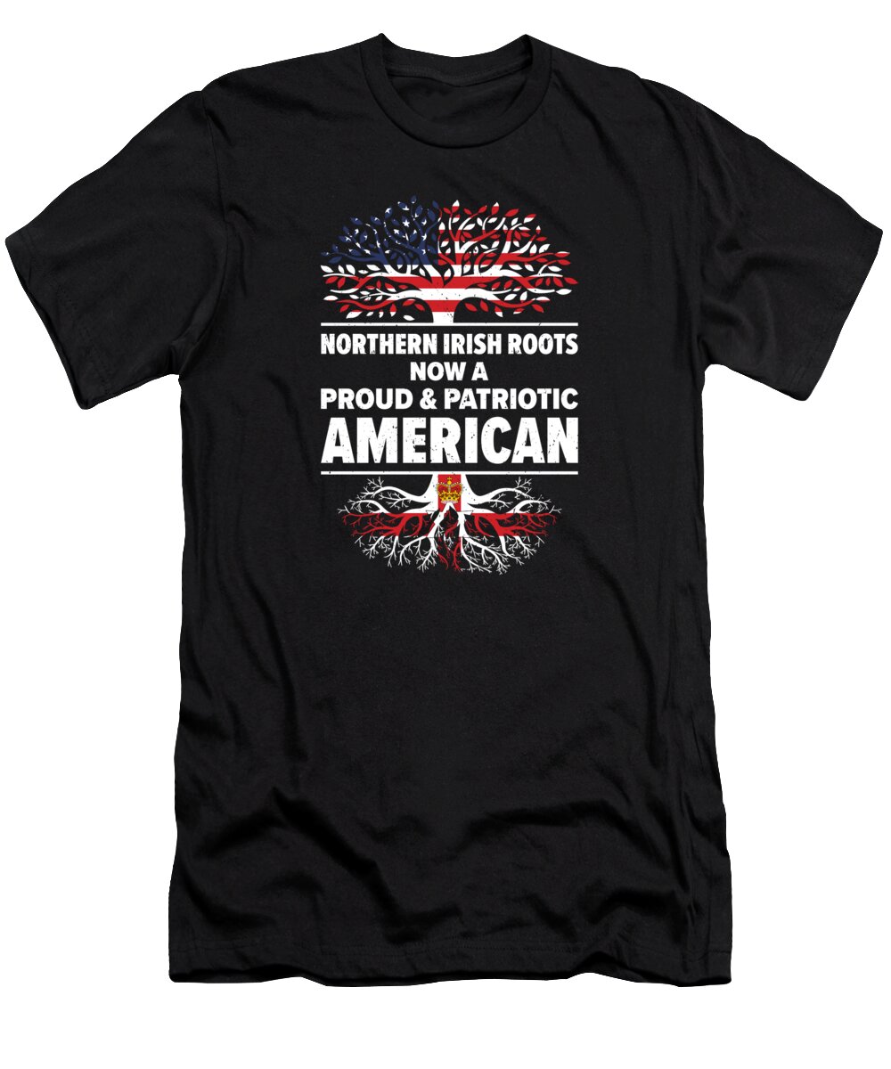 Northern Ireland T-Shirt featuring the digital art Born Northern Irish Northern Ireland American USA Citizenship #2 by Toms Tee Store