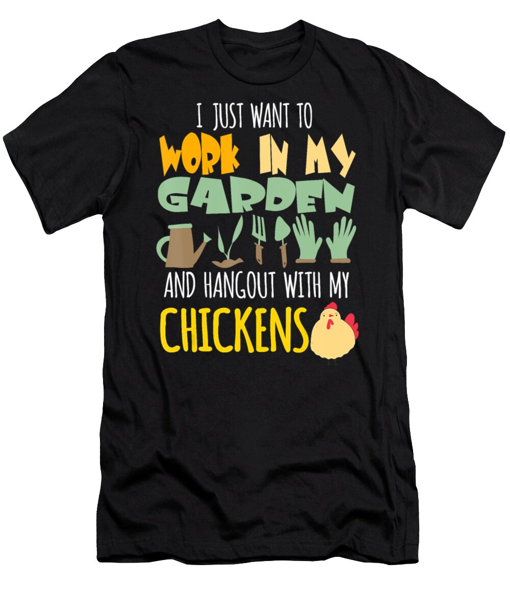 Hangout With My Chickens T-Shirt featuring the digital art I Just Want To Work In My Garden And Hangout With #2 by Tinh Tran Le Thanh