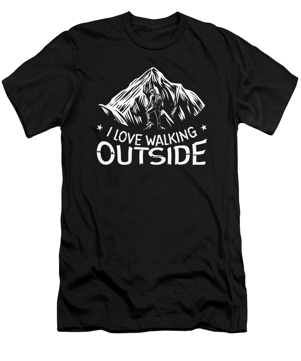 Hiking T-Shirt featuring the digital art I Love Walking Outside Outdoor Mountain Hiking Hiker #2 by Toms Tee Store