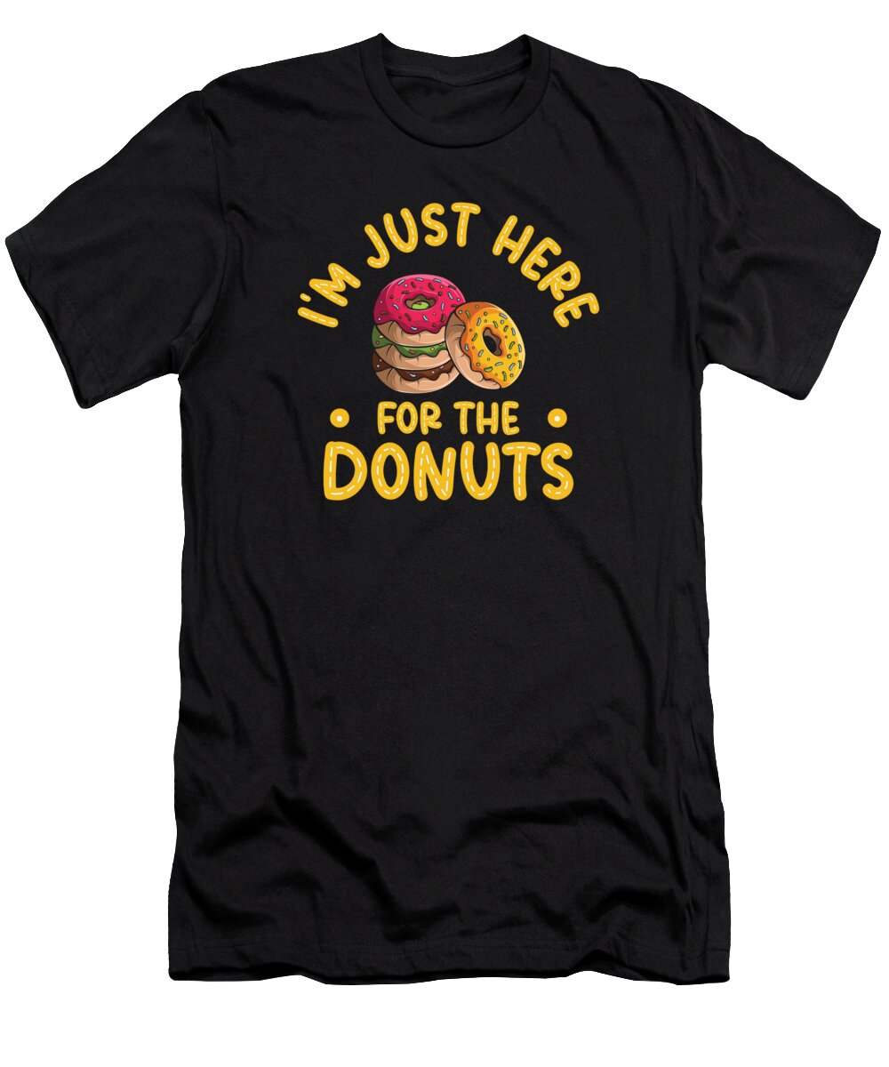 Donut T-Shirt featuring the digital art Im Just Here For The Donuts Donut #2 by Toms Tee Store