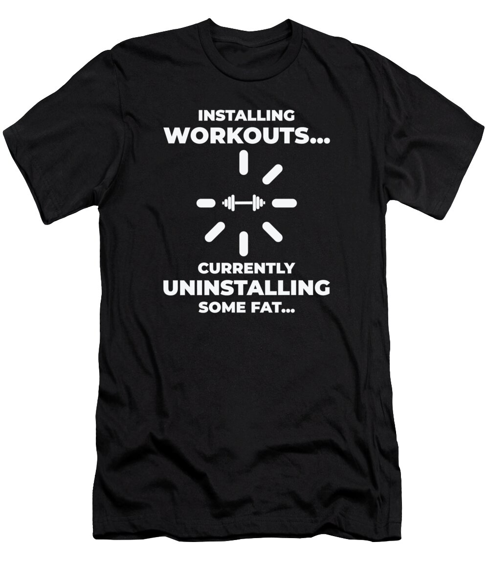 Installing T-Shirt featuring the digital art Installing Workout Gym Lover Exercise Uninstalling Fat #2 by Toms Tee Store