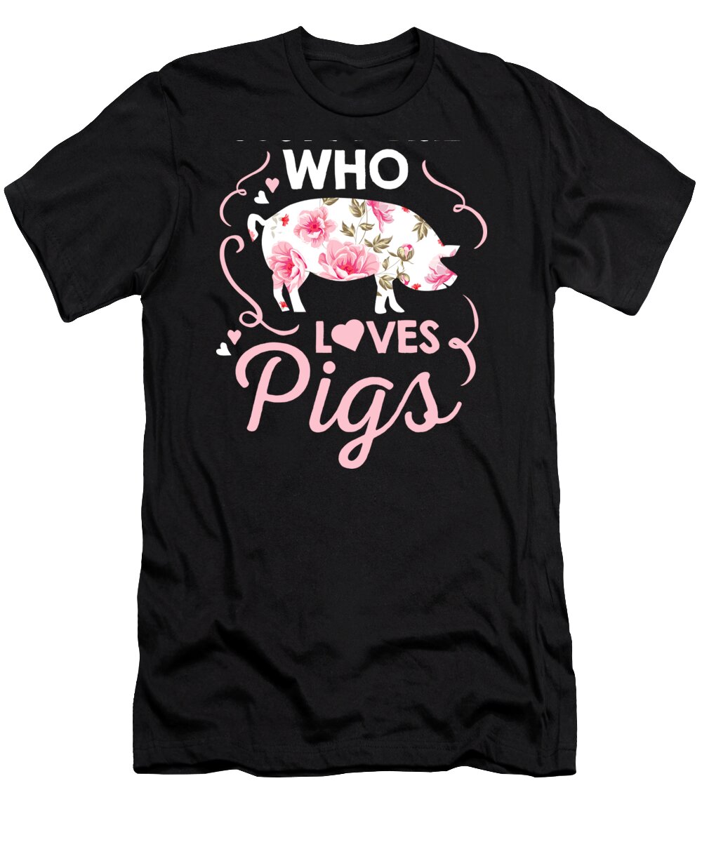 Pig T-Shirt featuring the digital art Just A Girl Who Loves Pigs Pink Pet Animal Gift #2 by Haselshirt