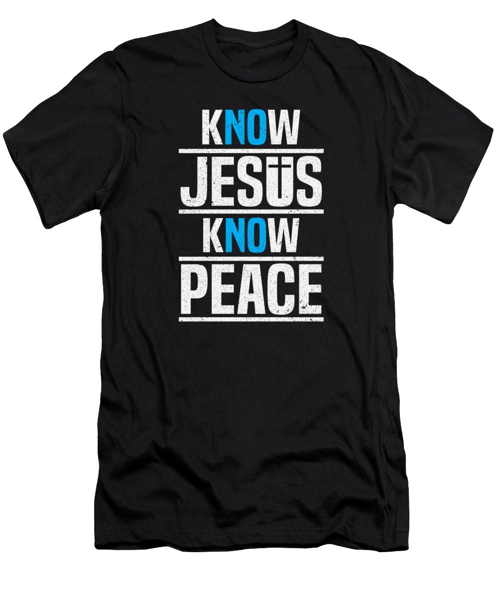 Religion T-Shirt featuring the digital art Know Jesus Know Peace Christian Jesus Faith Christ #2 by Toms Tee Store