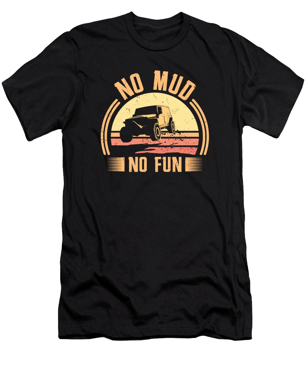 Off Road Fan T-Shirt featuring the digital art No Mud No Fun Off-Road Racing Rock Crawling Mud #2 by Toms Tee Store