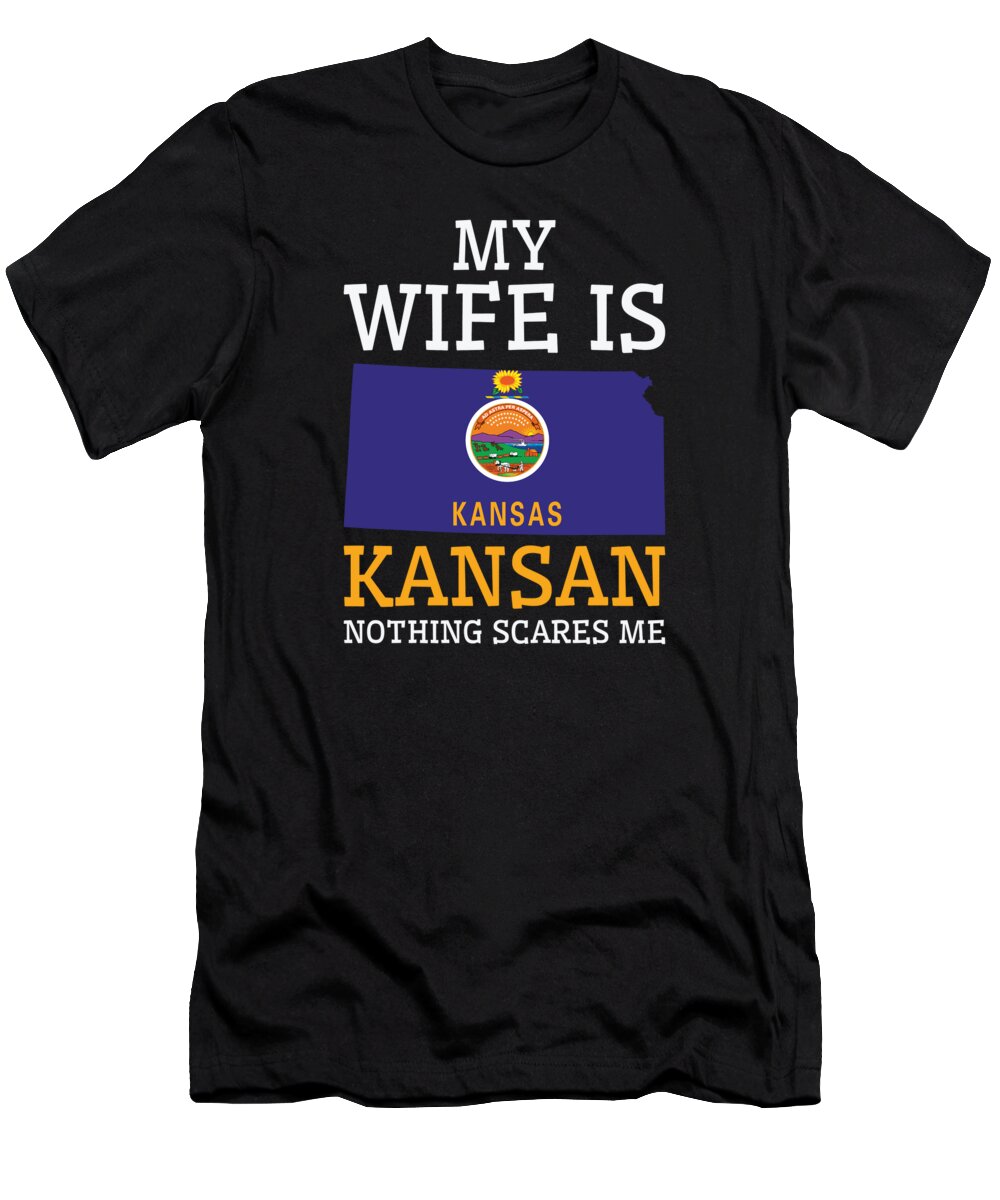 Kansas T-Shirt featuring the digital art Nothing Scares Me Kansan Wife Kansas #2 by Toms Tee Store
