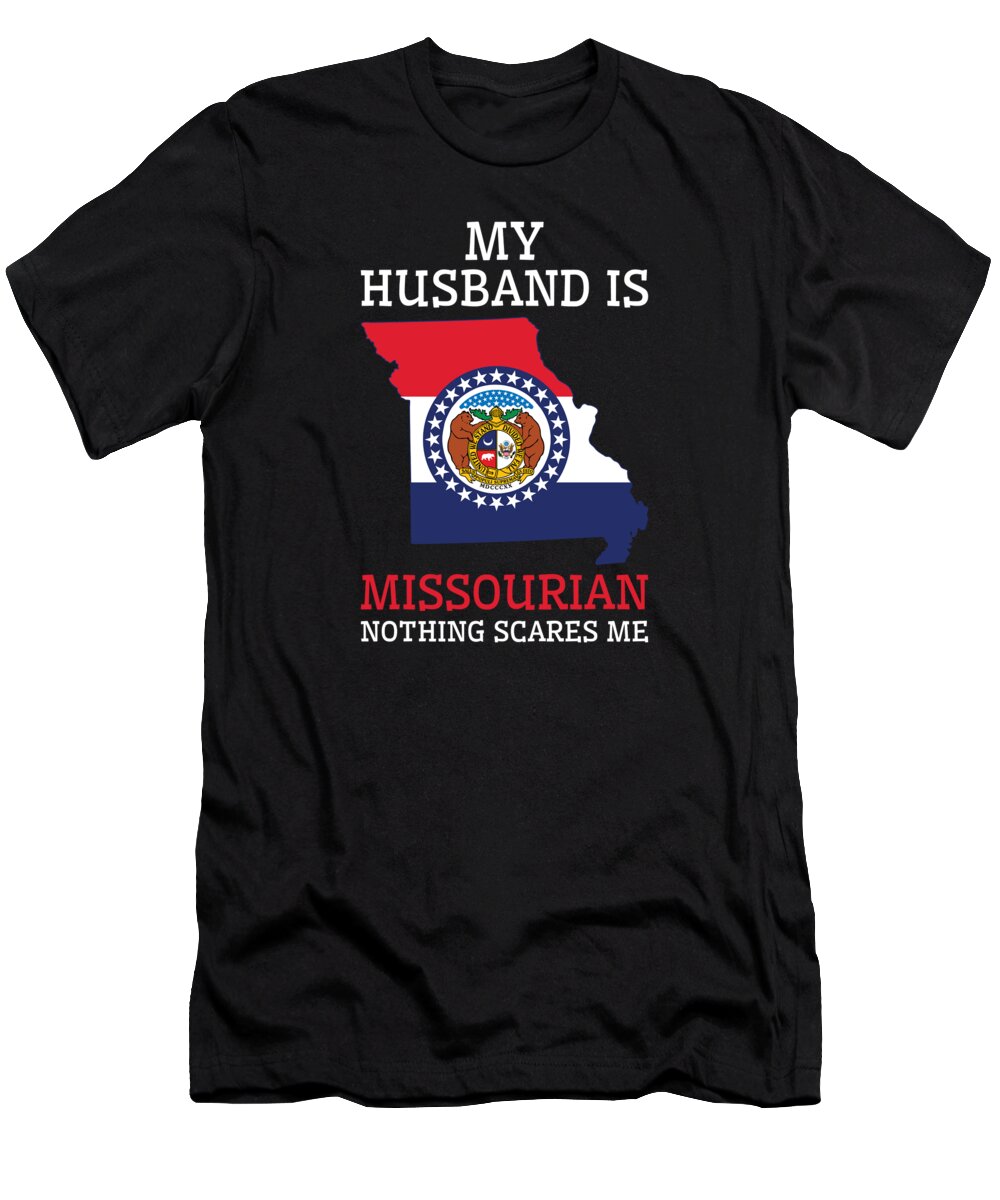 Missouri T-Shirt featuring the digital art Nothing Scares Me Missourian Husband Missouri #2 by Toms Tee Store