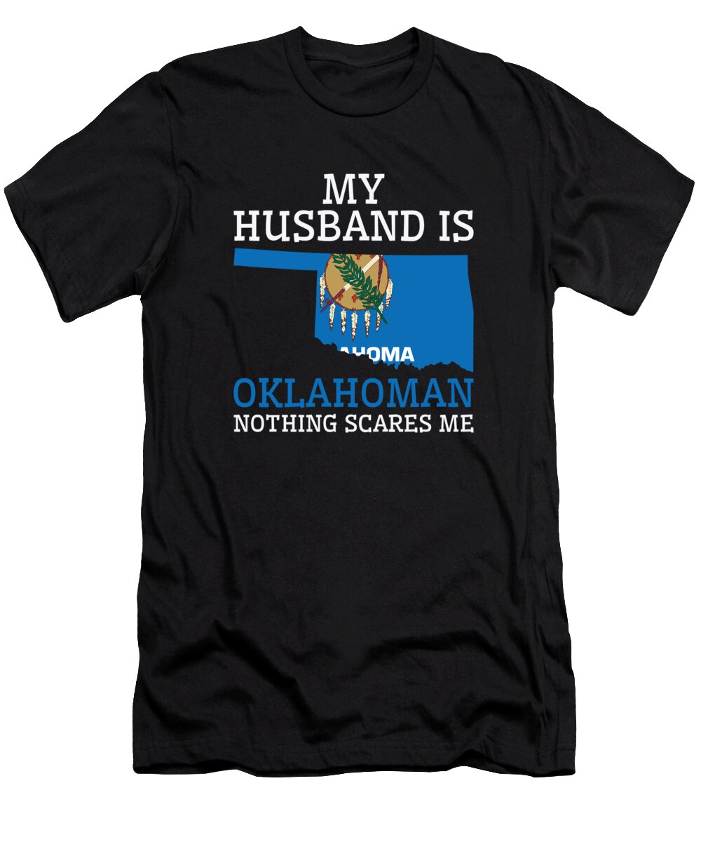 Oklahoma T-Shirt featuring the digital art Nothing Scares Me Oklahoman Husband Oklahoma #2 by Toms Tee Store