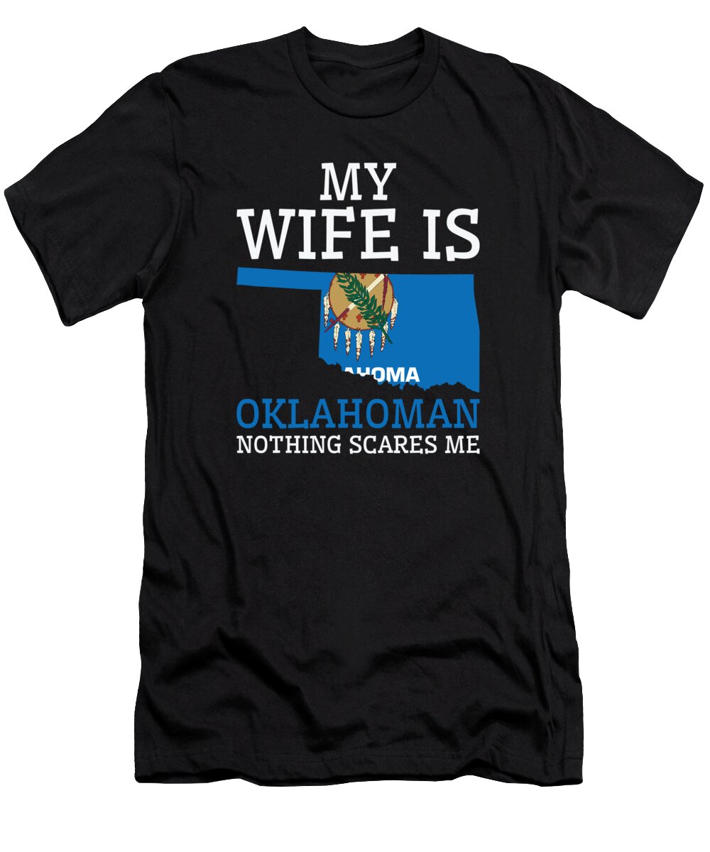 Oklahoma T-Shirt featuring the digital art Nothing Scares Me Oklahoman Wife Oklahoma #2 by Toms Tee Store