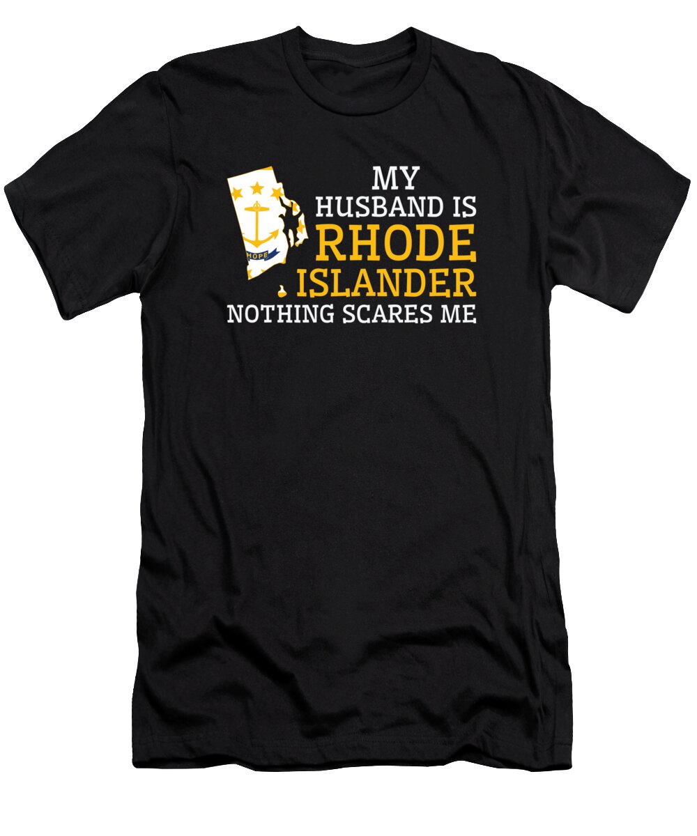 Rhode Island T-Shirt featuring the digital art Nothing Scares Me Rhode Islander Husband Rhode Island #2 by Toms Tee Store