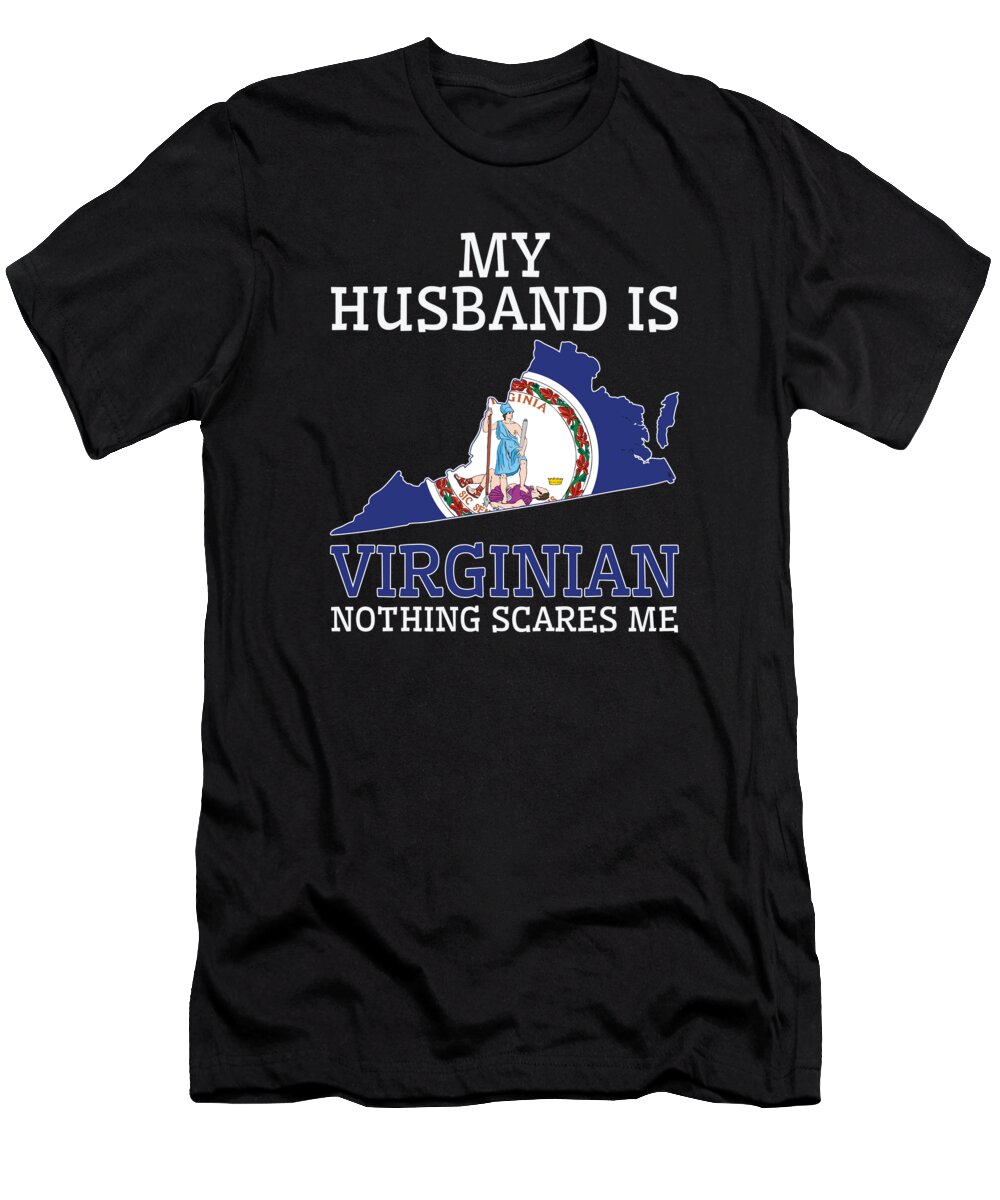 Virginia T-Shirt featuring the digital art Nothing Scares Me Virginian Husband Virginia #2 by Toms Tee Store