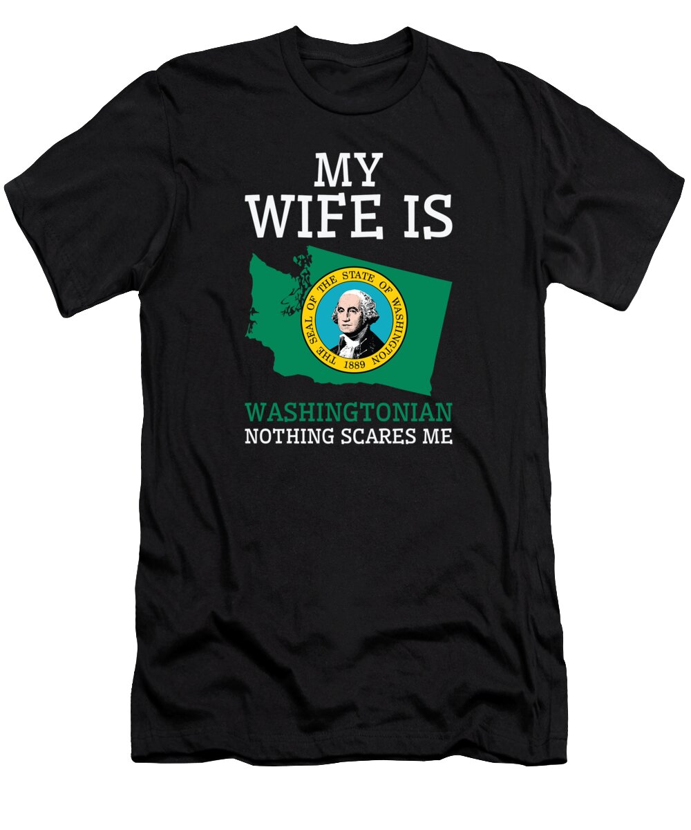 Washington T-Shirt featuring the digital art Nothing Scares Me Washingtonian Wife Washington #2 by Toms Tee Store
