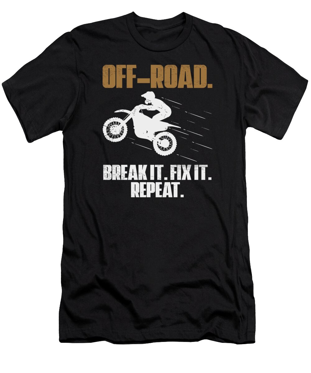 Offroading T-Shirt featuring the digital art Off Roading Of Road Break it Fix it Repeat #2 by Toms Tee Store
