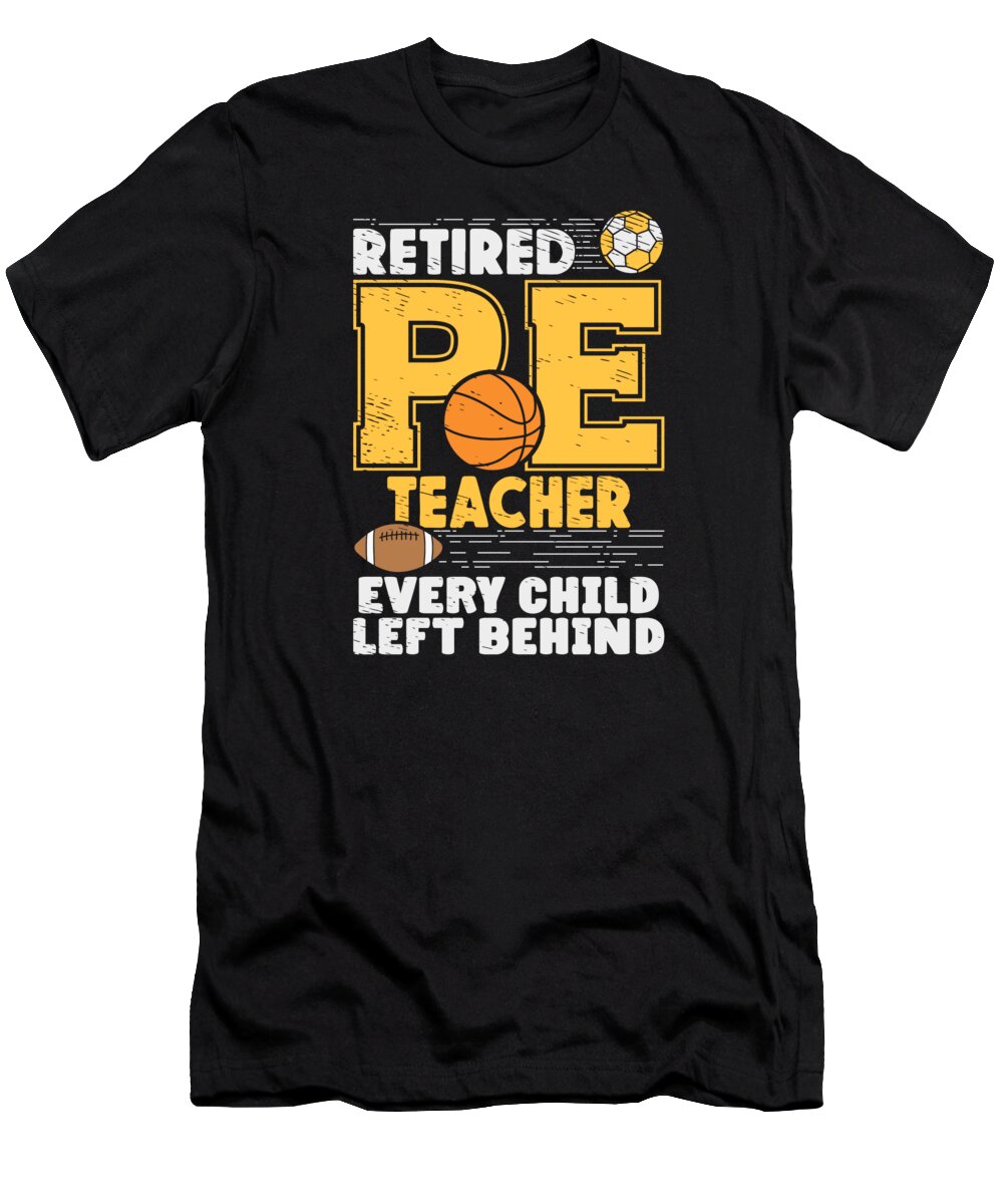 Pe Teacher T-Shirt featuring the digital art PE Teachers Retirement Physical Education Sports #2 by Toms Tee Store