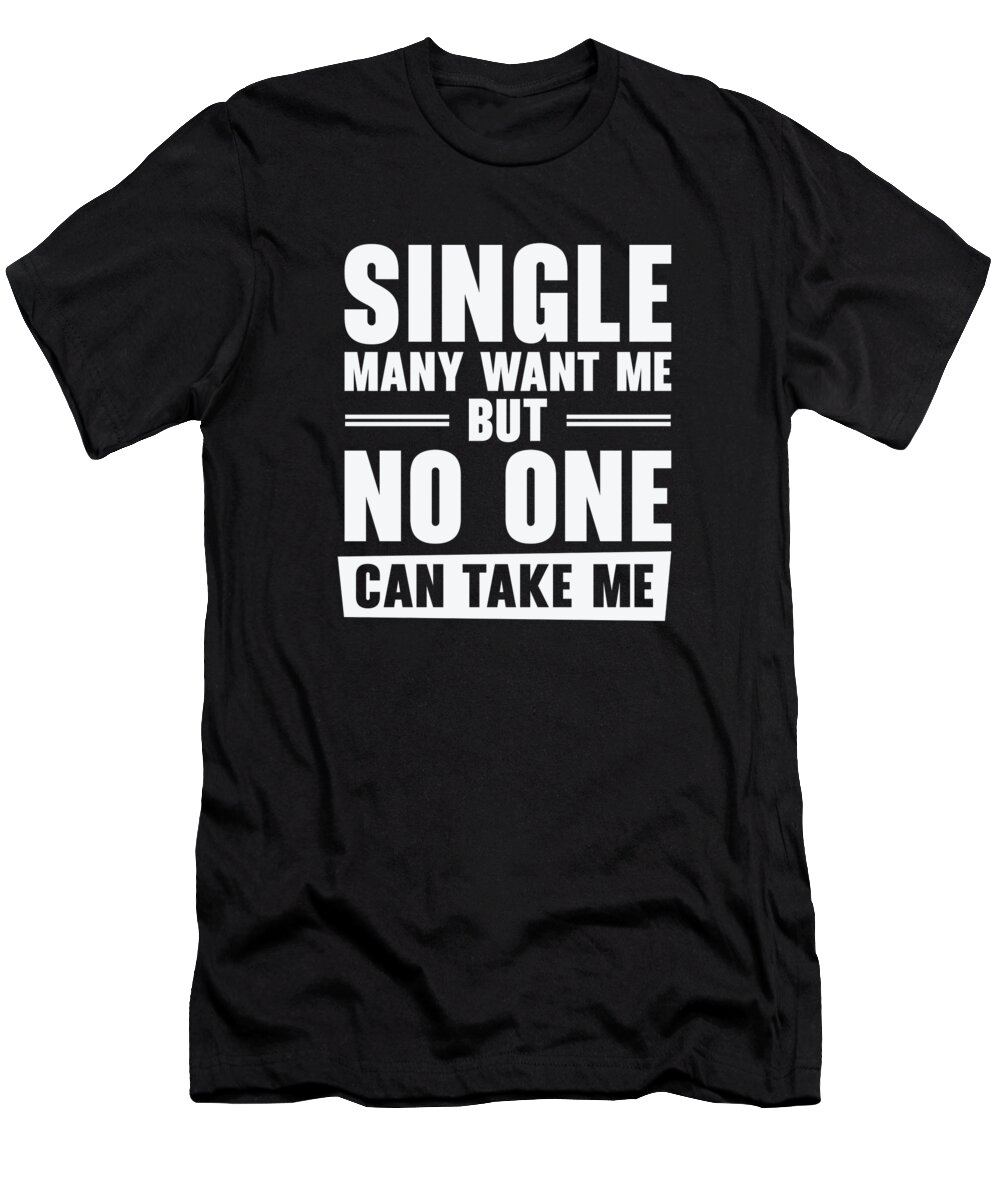 Single T-Shirt featuring the digital art Single Relationship Solo Independent Single Quotes #2 by Toms Tee Store