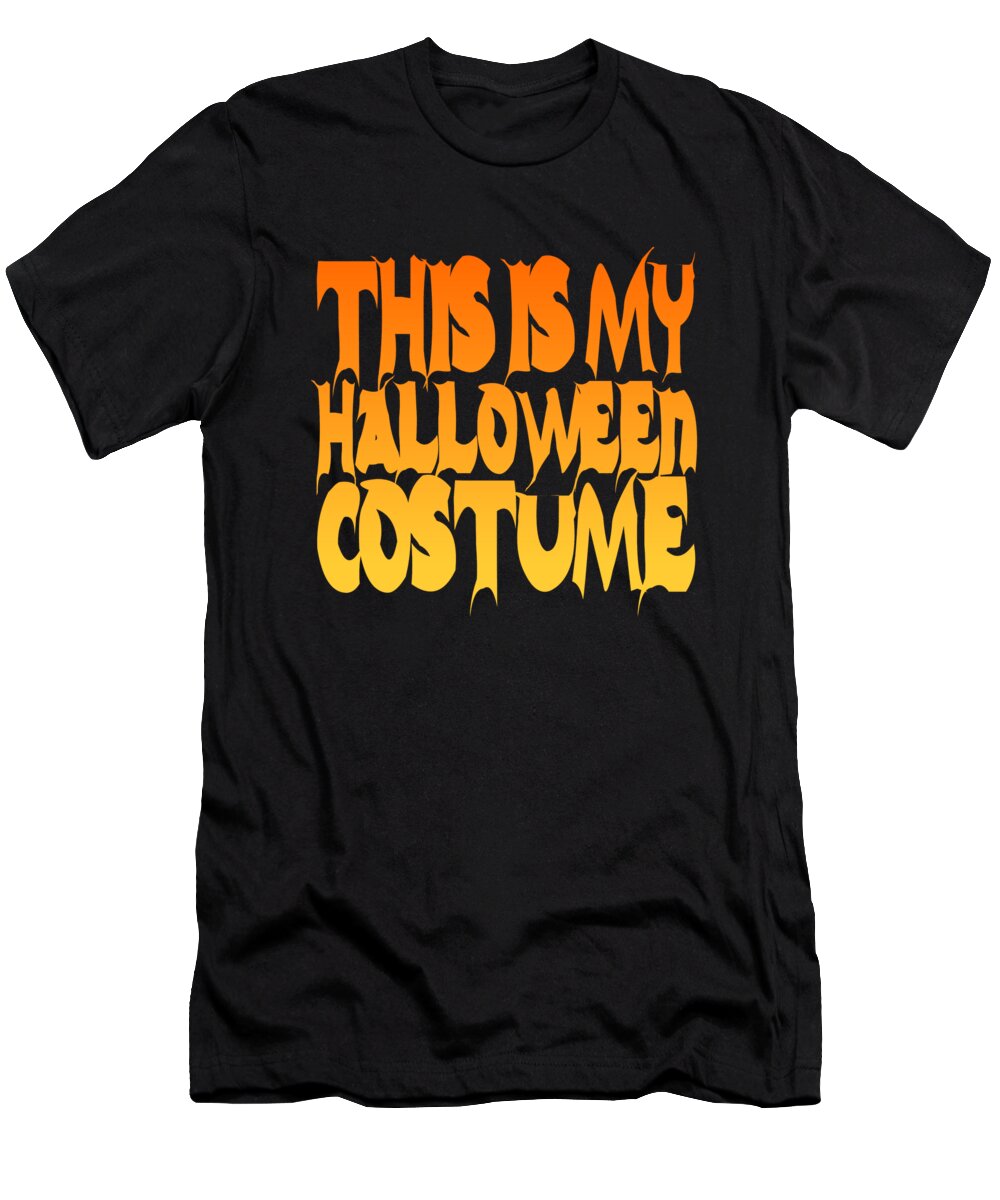 Halloween Costume T-Shirt featuring the digital art This Is My Halloween Costume #2 by Flippin Sweet Gear