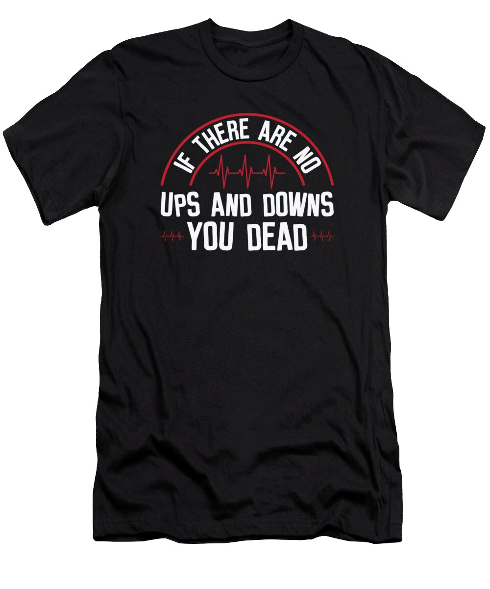 Ups And Downs T-Shirt featuring the digital art Ups And Downs Nurse Medical Health Care #2 by Toms Tee Store