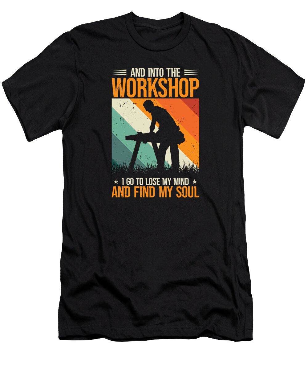 Woodworking T-Shirt featuring the digital art And Into The Workshop Carpenter Craft Woodworking #3 by Toms Tee Store