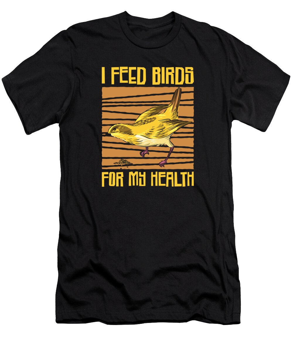 Bird T-Shirt featuring the digital art Bird Feeding Health Bird Fan Birdwatching #3 by Toms Tee Store