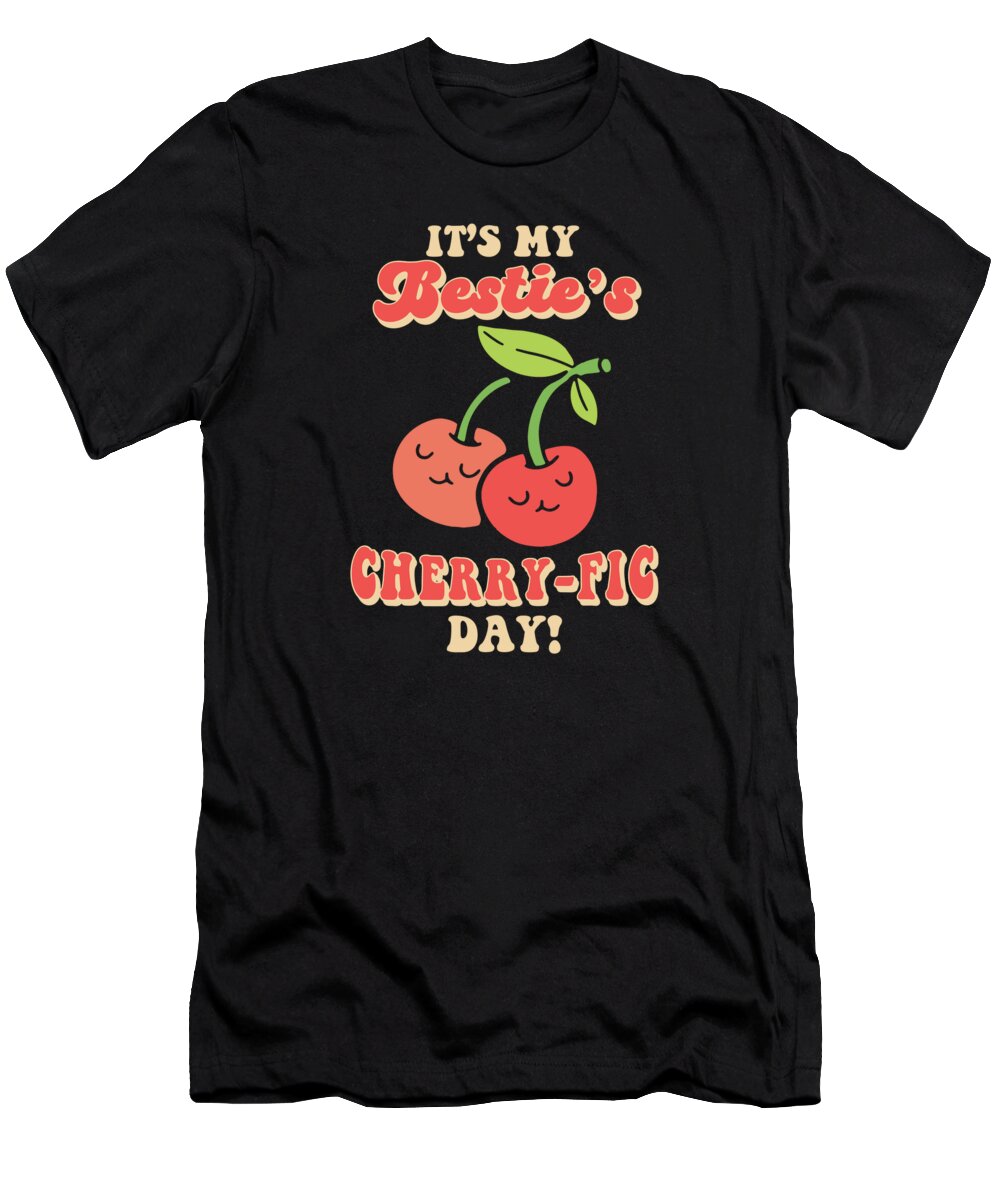 Cherry T-Shirt featuring the digital art Cherry Birthday Greeting Fruit Lover Bestfriend #3 by Toms Tee Store
